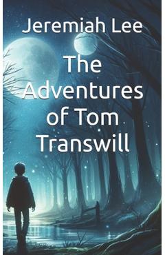 Coperta cărții 'The Adventures of Tom Transwill - Jeremiah Jungwoon Lee'
