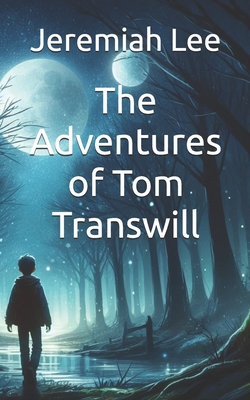 The Adventures of Tom Transwill - Jeremiah Jungwoon Lee