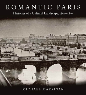 Coperta cărții 'Romantic Paris: Histories of a Cultural Landscape, 1800a 1850 - Michael Marrinan'