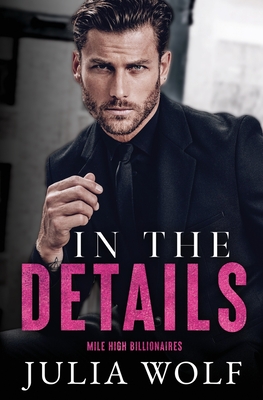 In The Details: A Dual Single Parent Romance - Julia Wolf