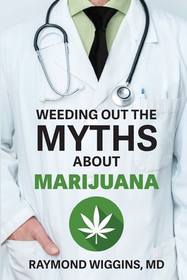 Weeding Out the Myths About Marijuana - Raymond Wiggins