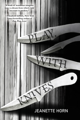 Play, with Knives - Jeanette Horn