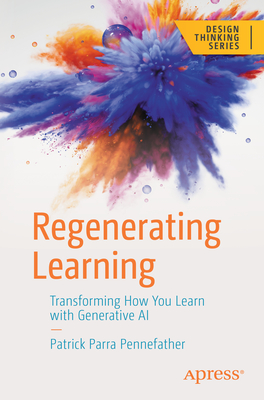 Regenerating Learning: Transforming How You Learn with Generative AI - Patrick Parra Pennefather