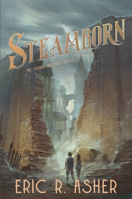 Steamborn: A Steamborn Novel - Eric R. Asher