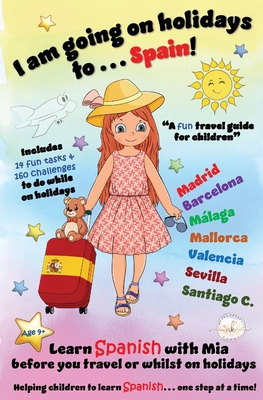 Coperta cărții 'I am going on holidays to ... Spain!: A fun activity book and travel guide for children to learn Spanish with Mia, one'