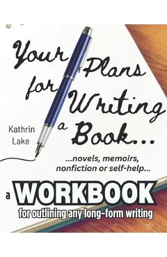 Coperta cărții 'Your Plans for Writing a Book!: Practical Tools for Helping Writers Outline: Novels, Stories, Screenplays, Memoirs,'