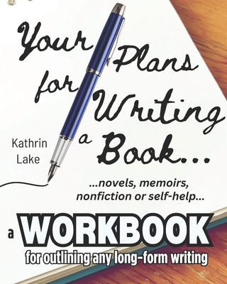 Coperta cărții 'Your Plans for Writing a Book!: Practical Tools for Helping Writers Outline: Novels, Stories, Screenplays, Memoirs,'