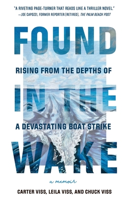 Found in the Wake: Rising from the Depths of a Devastating Boat Strike - Carter Viss