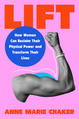 Lift: How Women Can Reclaim Their Physical Power and Transform Their Lives - Anne Marie Chaker