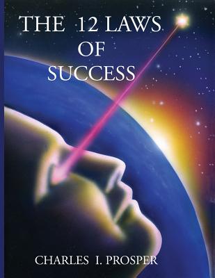 The 12 Laws of Success - Charles I. Prosper