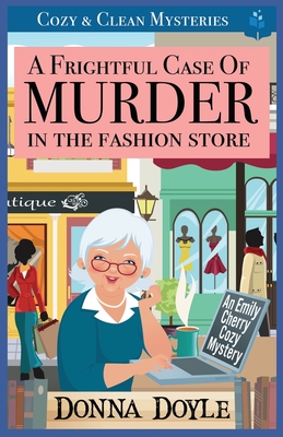 A Frightful Case of Murder in the Fashion Store: Cozy & Clean Mysteries - Donna Doyle
