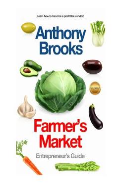 Poza produsului Farmer's Market: Entrepreneur's Guide - Anthony Brooks