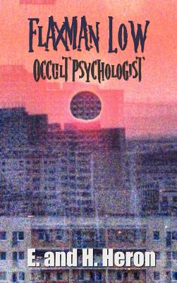Flaxman Low, Occult Psychologist - Collected Stories - E. And H. Heron