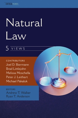 Natural Law: Five Views - Joel D. Biermann