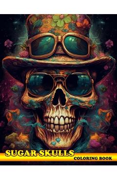 Coperta cărții 'Sugar Skulls Coloring Book: Exploring the World of Sugar Skulls with the Sugar Skulls Coloring Book - Jeani Casper'