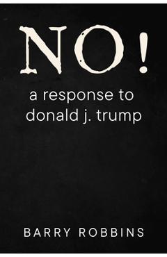 Coperta cărții 'NO! a response to donald j. trump - Barry Robbins'