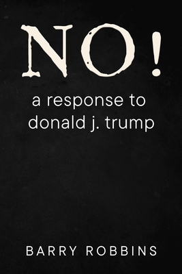 Coperta cărții 'NO! a response to donald j. trump - Barry Robbins'