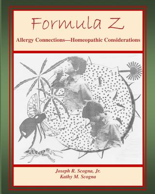 Formula Z: Allergy Connections - Homeopathic Considerations - Kathy M. Scogna