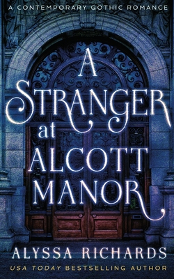 Coperta cărții 'A Stranger in Alcott Manor: A Contemporary Gothic Novel - Alyssa Richards'
