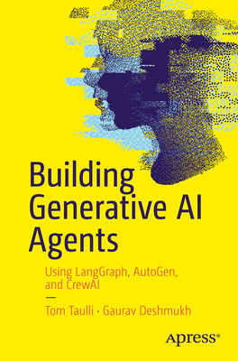 Building Generative AI Agents: Using Langgraph, Autogen, and Crewai - Tom Taulli