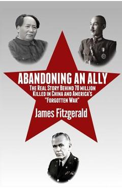 Coperta cărții 'Abandoning an Ally: The Real Story Behind 70 Million Killed in China and America's 