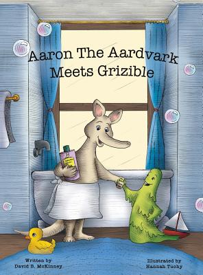 Aaron the Aardvark Meets Grizible - David B. Mckinney