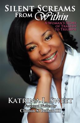 Coperta cărții 'Silent Screams from Within: A Woman's Story of Tragedy to Triumph - Katrina L. Sweet'