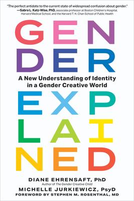Gender Explained: A New Understanding of Identity in a Gender Creative World - Diane Ehrensaft
