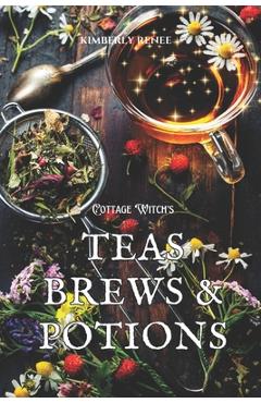 Coperta cărții 'Cottage Witch's: Teas Brews & Potions - Kimberly Renee'