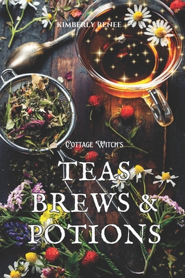 Coperta cărții 'Cottage Witch's: Teas Brews & Potions - Kimberly Renee'