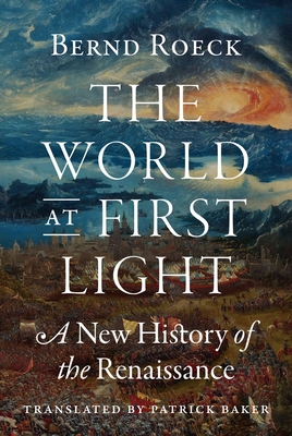 The World at First Light: A New History of the Renaissance - Bernd Roeck