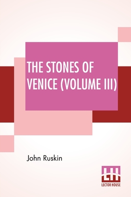 Coperta cărții 'The Stones Of Venice (Volume III): Volume III - The Fall - John Ruskin'