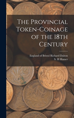 The Provincial Token-coinage of the 18th Century - Richard Of Bristol Dalton