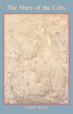 The Mary of the Celts - Andrew Breeze