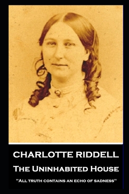 Charlotte Riddell - The Uninhabited House: ''All truth contains an echo of sadness'' - Charlotte Riddell