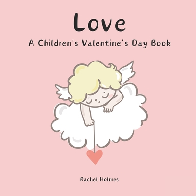 Coperta cărții 'Love: A Children's Valentine's Day Book - Rachel Holmes'