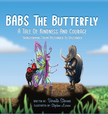 Babs the Butterfly: A Tale of Kindness and Courage- Transforming from Bystander to Upstander - Vernita Stevens