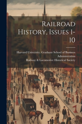 Railroad History, Issues 1-10 - 