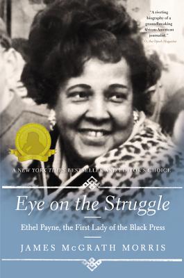 Eye on the Struggle: Ethel Payne, the First Lady of the Black Press - James Mcgrath Morris