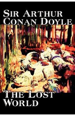 The Lost World by Arthur Conan Doyle, Science Fiction, Classics, Adventure - Arthur Conan Doyle