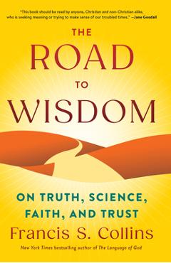 Coperta cărții 'The Road to Wisdom: On Truth, Science, Faith, and Trust - Francis S. Collins'