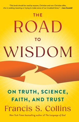 The Road to Wisdom: On Truth, Science, Faith, and Trust - Francis S. Collins