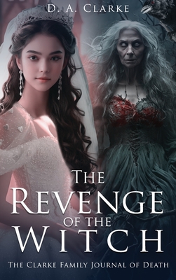 The Revenge of The Witch- The Clarke Family Journal of Death - Dennis A. Clarke