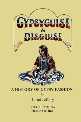 Coperta cărții 'Gypsy Guise & Disguise: A History of Gypsy Fashion - Juliet Jeffery'