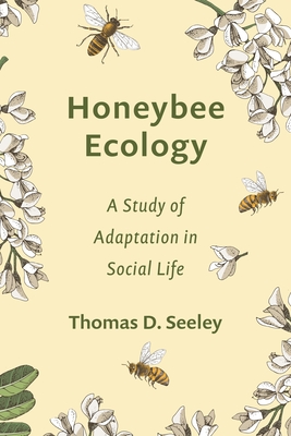 Honeybee Ecology: A Study of Adaptation in Social Life - Thomas D. Seeley