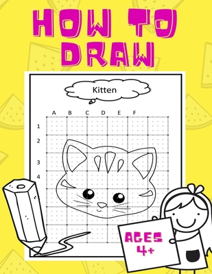How To Draw: For kids ages 4+ years! Easy technique for a beginner, preschooler; train your kid to draw while having fun! 50 pages. - Kimberly Watt