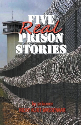 Five Real Prison Stories - Ricky Kurt Wassenaar