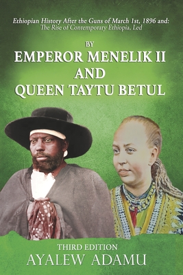 Ethiopian History After the Guns of March 1st, 1896 And: The Rise of Contemporary Ethiopia, Led - Ayalew Adamu