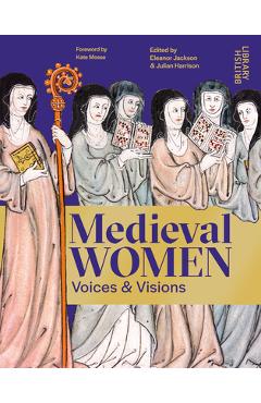 Poza produsului Medieval Women: Voices & Visions: The Book of the British Library Exhibition - Julian Harrison