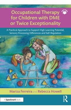 Poza produsului Occupational Therapy for Children with DME or Twice Exceptionality: A Practical Approach to Support High Learning Potential, Sensory Processing Differ - Mariza Ferreira